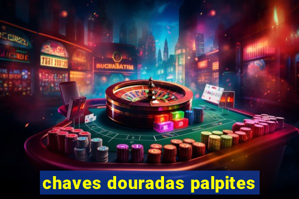 chaves douradas palpites